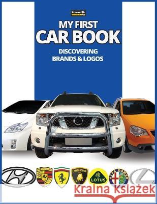 My First Car Book: Discovering Brands and Logos, colorful book for kids, car brands logos with nice pictures of cars from around the world, learning car brands from A to Z. Conrad K Butler   9788367600347 Conrad K. Publishing Waw - książka