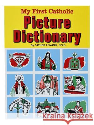 My First Catholic Picture Dictionary: A Handy Guide to Explain the Meaning of Words Used in the Catholic Church Lovasik, Lawrence G. 9780899423067 Catholic Book Publishing Company - książka