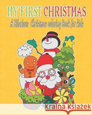 My first Christmas: a hilarious Christmas coloring book for kids: Fun Children's Christmas Gift or Present for Toddlers & Kids - 50 Beauti Sandra Hector 9781670128935 Independently Published - książka