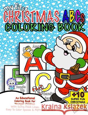 My First Christmas ABC Coloring Book: Christmas Activity Book For Kids: Educational Christmas Gift Idea For Little Boys & Girls; 50+ Pages Of ABC Colo For Kids, Coloring Books 9781978477193 Createspace Independent Publishing Platform - książka