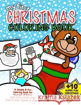 My First Christmas Coloring Book: Christmas Activity Book For Kids: Best Christmas Gift For Boys & Girls Under 5; 50+ Pages Of Holiday Fun With Season For Kids, Coloring Books 9781978476561 Createspace Independent Publishing Platform - książka