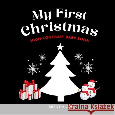 My First Christmas: High Contrast Picture Book for Newborns and Babies Brent Alain 9798872596516 Independently Published - książka