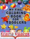 My First Coloring Book - Best present for children and kids Toly Zaychikov 9781979065283 Createspace Independent Publishing Platform