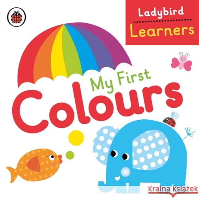 My First Colours: Ladybird Learners   9780723297093 LADYBIRD BOOKS - książka