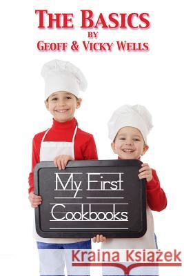 My First Cookbooks The Basics: An Introduction To Cooking Wells, Vicky 9781478330684 Createspace - książka