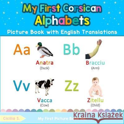 My First Corsican Alphabets Picture Book with English Translations: Bilingual Early Learning & Easy Teaching Corsican Books for Kids Cicilia S 9780369601087 My First Picture Book Inc - książka