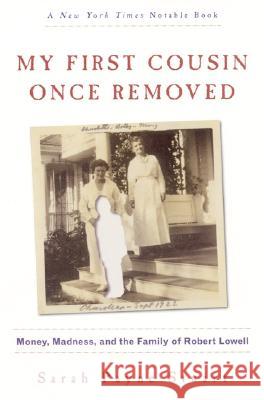 My First Cousin Once Removed: Money, Madness, and the Family of Robert Lowell Sarah Payne Stuart 9780060930363 Harper Perennial - książka