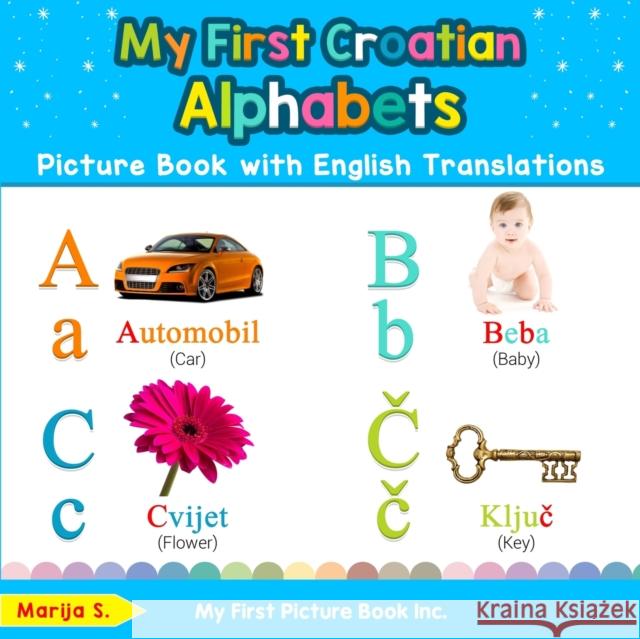 My First Croatian Alphabets Picture Book with English Translations: Bilingual Early Learning & Easy Teaching Croatian Books for Kids Marija S 9780369600295 My First Picture Book Inc - książka