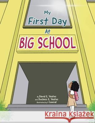 My First Day At Big School David E. Yeates Duchess E. Yeates I. Cenizal 9781998190416 Tellwell Talent - książka