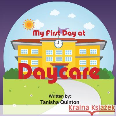 My First Day At Daycare Quinton, Tanisha 9781493751709 Createspace - książka