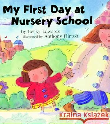 My First Day at Nursery School Becky Edwards, Anthony Flintoft 9781582349091 Bloomsbury Publishing USA - książka