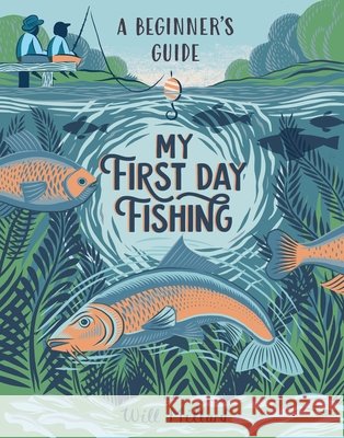 My First Day Fishing: A Beginner's Guide Will Millard Joanna Lisowiec Jeremy Wade 9781419776946 Magic Cat - książka