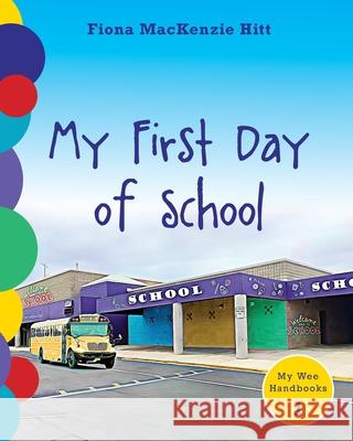 My First Day of School Fiona MacKenzie Hitt 9781643885476 Fiona MacKenzie Hitt - książka