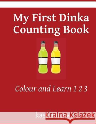 My First Dinka Counting Book: Colour and Learn 1 2 3 Kasahorow 9781533586162 Createspace Independent Publishing Platform - książka