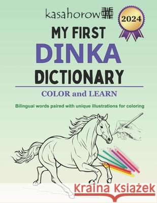 My First Dinka Dictionary: Colour and Learn Kasahorow 9781987465815 Createspace Independent Publishing Platform - książka
