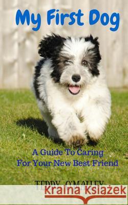 My First Dog: A Guide To Caring For Your New Best Friend Dickens, Angie 9781534968462 Createspace Independent Publishing Platform - książka