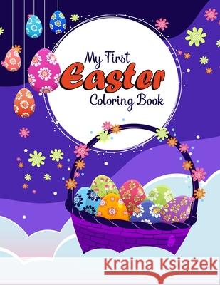 My First Easter Coloring Book: For Kids, Toddler, Preschool ( Kawaii Bunny, Easter Eggs ) Hossain, Sabbir 9798422377718 Independently published - książka