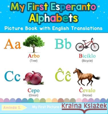 My First Esperanto Alphabets Picture Book with English Translations: Bilingual Early Learning & Easy Teaching Esperanto Books for Kids Aminda S 9780369601995 My First Picture Book Inc - książka