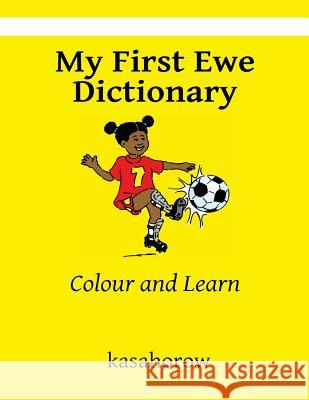 My First Ewe Dictionary: Colour and Learn Kasahorow 9781496081001 Createspace - książka