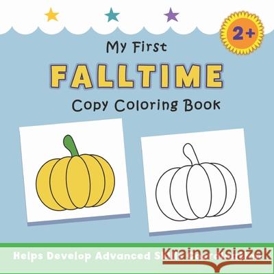 My First Falltime Copy Coloring Book: helps develop advanced skills coordination Justine Avery 9781638822561 Suteki Creative - książka