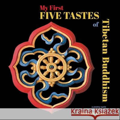 My First Five Tastes of Tibetan Buddhism: A Poetry Cycle in Seven Languages Gómez, Manuel N. 9781665500371 Authorhouse - książka