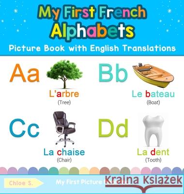 My First French Alphabets Picture Book with English Translations: Bilingual Early Learning & Easy Teaching French Books for Kids Chloe S 9780369601483 My First Picture Book Inc - książka