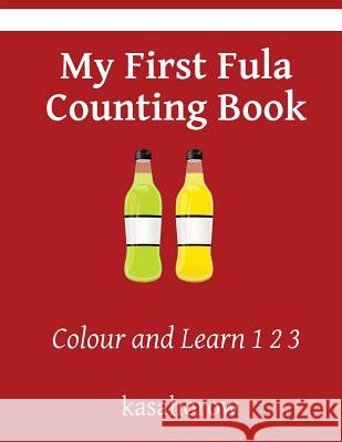 My First Fula Counting Book: Colour and Learn 1 2 3 Kasahorow 9781532983054 Createspace Independent Publishing Platform - książka