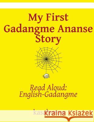 My First Gadangme Ananse Story: Read Aloud: English-Gadangme Kasahorow 9781537780399 Createspace Independent Publishing Platform - książka