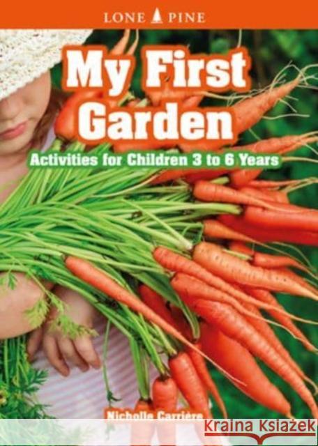 My First Garden: Activities for Children 3-6 Years Nicholle Carriere 9781774510094 Lone Pine Media Productions BC - książka