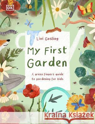 My First Garden: For Little Gardeners Who Want to Grow Livi Gosling 9780744070866 DK Publishing (Dorling Kindersley) - książka