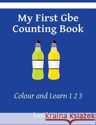My First Gbe Counting Book: Colour and Learn 1 2 3 Kasahorow 9781494796457 Createspace - książka