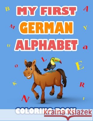 My first German Alphabet coloring book: fun with alphabet and animals while coloring ( Kids activity coloring book ) Arts, Anas 9798710727478 Independently Published - książka