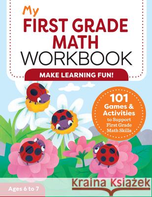 My First Grade Math Workbook: 101 Games & Activities to Support First Grade Math Skills Lena Attree 9781647390020 Rockridge Press - książka