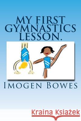 My First Gymnastics Lesson.: Lulu Goes To The Gym. Bowes, Imogen 9781547271849 Createspace Independent Publishing Platform - książka