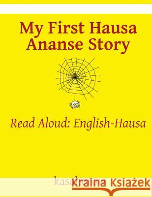 My First Hausa Ananse Story: Read Aloud: English-Hausa Kasahorow 9781537779263 Createspace Independent Publishing Platform - książka