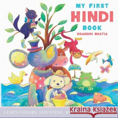My First Hindi Book: Learn Colors, Counting, And Animals In Hindi Bhatia, Chandni 9781641115520 Palmetto Publishing Group - książka