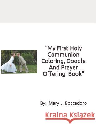 My First Holy Communion Coloring, Doodle And Prayer Offering Book: A Grayscale Coloring Book, for ages 9 And Up Boccadoro, Mary L. 9781724112187 Independently Published - książka