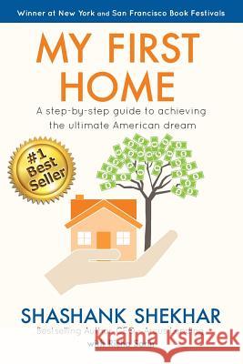 My First Home: A step-by-step guide to achieving the ultimate American Dream Sarin, Richa 9781542570121 Createspace Independent Publishing Platform - książka