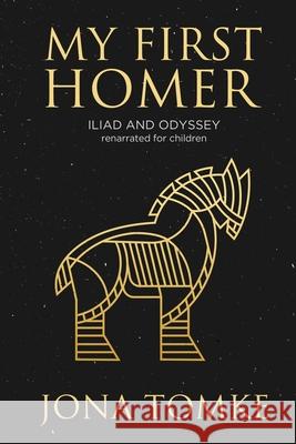 My First Homer: ILIAD and ODYSSEY renarrated for children Tomke, Jona 9781520515878 Independently Published - książka