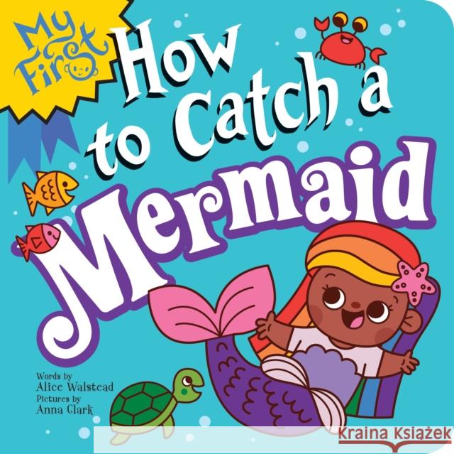 My First How to Catch a Mermaid Alice Walstead Anna Clark 9781728298986 Sourcebooks Wonderland - książka