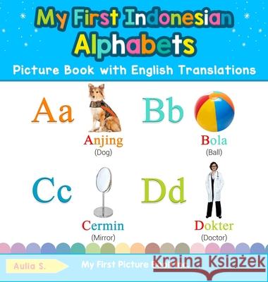 My First Indonesian Alphabets Picture Book with English Translations: Bilingual Early Learning & Easy Teaching Indonesian Books for Kids Aulia S 9780369601629 My First Picture Book Inc - książka