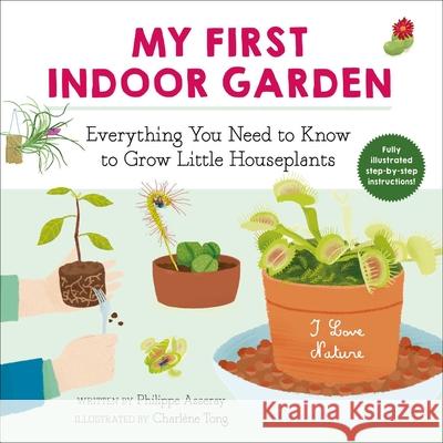 My First Indoor Garden: Everything You Need to Know to Grow Little Houseplantsvolume 1 Asseray, Philippe 9781510763937 Sky Pony - książka