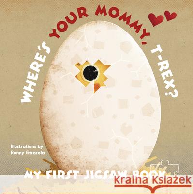 My First Jigsaw Book: Where's Your Mommy, T-Rex? Ronny Gazzolla 9788854413931 White Star - książka