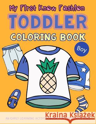 My First Know Fashion Toddler Coloring Book: An Early Learning Activity Book for Preschool Kids V. Art 9781982906245 Independently Published - książka
