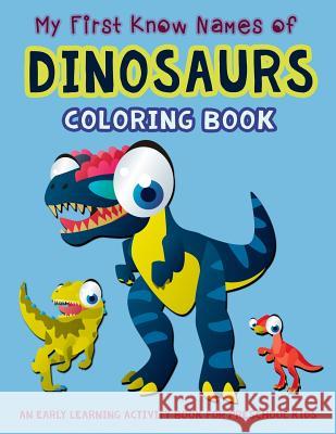 My First Know Names of Dinosaurs Coloring Book: An Early Learning Activity Book for Preschool Kids V. Art 9781983105753 Independently Published - książka