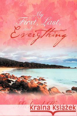 My First, Last, and Everything Michael Hart 9781467882453 Authorhouse - książka