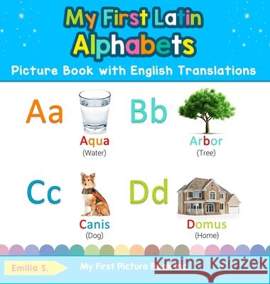 My First Latin Alphabets Picture Book with English Translations: Bilingual Early Learning & Easy Teaching Latin Books for Kids Emilia S 9780369602138 My First Picture Book Inc - książka