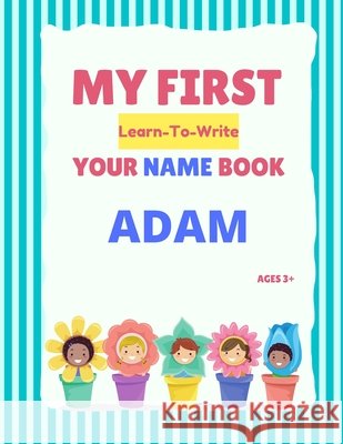 My First Learn-To-Write Your Name Book: Adam Alexa Hellstrom 9798747587519 Independently Published - książka