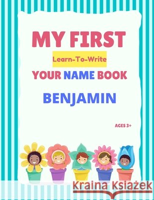 My First Learn-To-Write Your Name Book: Benjamin Hellstrom, Alexa 9798749433807 Independently Published - książka