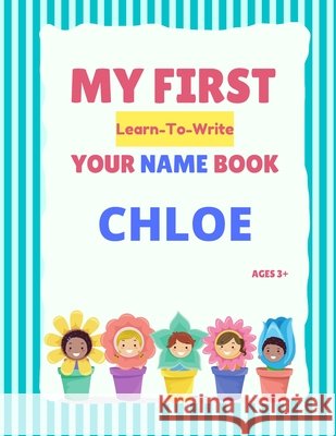 My First Learn-To-Write Your Name Book: Chloe Hellstrom, Alexa 9798745520198 Independently published - książka